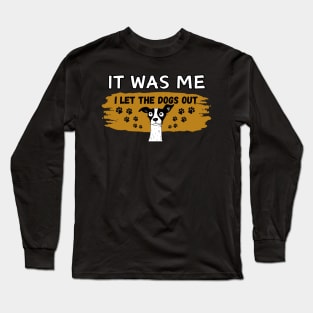 Pet Dog lovers humor Who let the dogs out. It was me Frit-Tees Long Sleeve T-Shirt